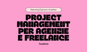 Project Management per Agenzie e Freelance – Marketing Espresso AcadeME