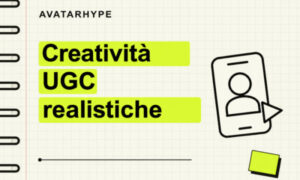 Creatività UGC Realistiche – AvatarHype