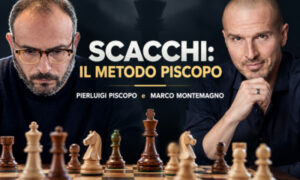 Scacchi: Il Metodo Piscopo – Marco Montemagno e Pierluigi Piscopo